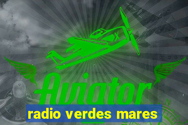 radio verdes mares